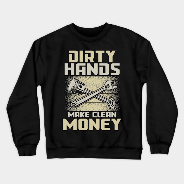 Dirty Hands Make Clean Money Crewneck Sweatshirt by AngelBeez29